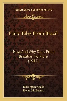 Märchen aus Brasilien: Wie und warum Märchen aus brasilianischer Folklore (1917) - Fairy Tales From Brazil: How And Why Tales From Brazilian Folklore (1917)