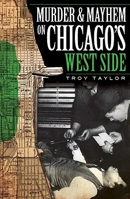 Mord und Chaos in Chicagos West Side - Murder and Mayhem on Chicago's West Side