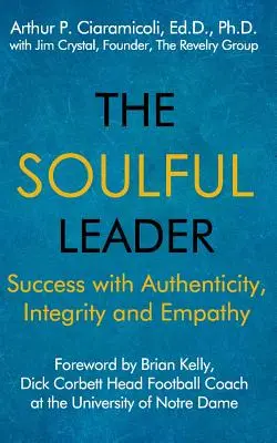 Die seelenvolle Führungskraft: Erfolg mit Authentizität, Integrität und Empathie - The Soulful Leader: Success with Authenticity, Integrity and Empathy