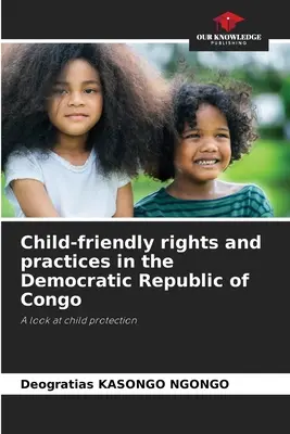 Kinderfreundliche Rechte und Praktiken in der Demokratischen Republik Kongo - Child-friendly rights and practices in the Democratic Republic of Congo