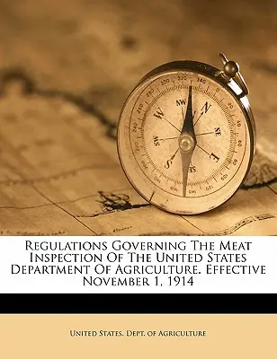 Vorschriften für die Fleischinspektion des Landwirtschaftsministeriums der Vereinigten Staaten. In Kraft getreten am 1. November 1914 - Regulations Governing the Meat Inspection of the United States Department of Agriculture. Effective November 1, 1914