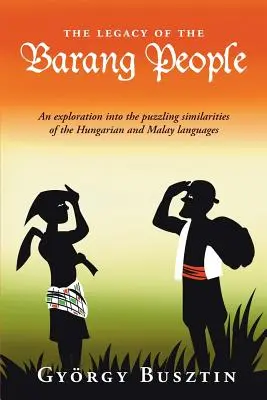 Das Erbe des Barang-Volkes: Eine Erkundung der rätselhaften Ähnlichkeiten zwischen der ungarischen und der malaiischen Sprache - The Legacy of the Barang People: An exploration into the puzzling similarities of the Hungarian and Malay languages