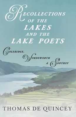 Erinnerungen an die Seen und die See-Dichter - Coleridge, Wordsworth und Southey - Recollections of the Lakes and the Lake Poets - Coleridge, Wordsworth, and Southey