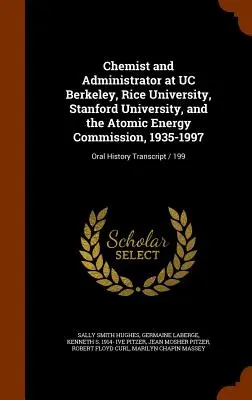 Chemiker und Verwalter an der UC Berkeley, der Rice University, der Stanford University und der Atomenergiekommission, 1935-1997: Oral History Transkript / - Chemist and Administrator at UC Berkeley, Rice University, Stanford University, and the Atomic Energy Commission, 1935-1997: Oral History Transcript /