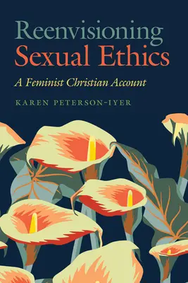 Sexualethik neu denken: Ein christlich-feministischer Bericht - Reenvisioning Sexual Ethics: A Feminist Christian Account