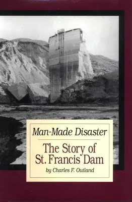 Vom Menschen verursachte Katastrophe: Die Geschichte des St. Francis Damms, Band 3 - Man-Made Disaster: The Story of St. Francis Damvolume 3