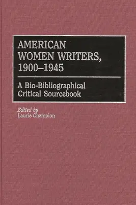 Amerikanische Schriftstellerinnen, 1900-1945: Ein bio-bibliographisch-kritisches Quellenbuch - American Women Writers, 1900-1945: A Bio-Bibliographical Critical Sourcebook