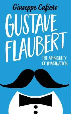 Gustave Flaubert: Die Zweideutigkeit der Phantasie - Gustave Flaubert: The Ambiguity of Imagination