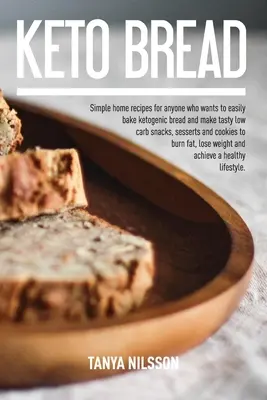 Keto-Brot-Buch: Einfache Hausrezepte für alle, die leicht ketogenes Brot backen und leckere Low-Carb-Snacks, Desserts und Süßspeisen zubereiten wollen - Keto Bread Book: Simple Home Recipes for Anyone Who Wants to Easily Bake Ketogenic Bread, and Make Tasty Low Carb Snacks, Desserts and