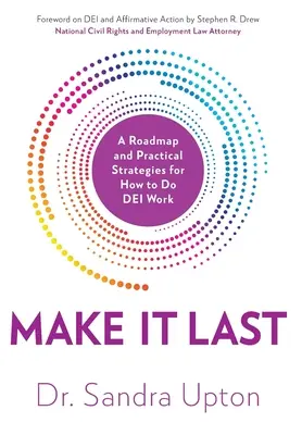 Make It Last: Ein Fahrplan und praktische Strategien für die DEI-Arbeit - Make It Last: A Roadmap and Practical Strategies for How to Do DEI Work