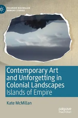 Zeitgenössische Kunst und Unvergessenheit in kolonialen Landschaften: Islands of Empire - Contemporary Art and Unforgetting in Colonial Landscapes: Islands of Empire