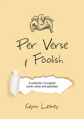 Per Vers und närrisch: Eine Sammlung origineller komischer Verse und Parodien - Per Verse and Foolish: A collection of original comic verse and parodies