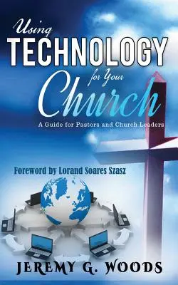 Technologie für Ihre Kirche nutzen: Ein Leitfaden für Pastoren und Gemeindeleiter - Using Technology for Your Church: A Guide for Pastors and Church Leaders