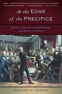 Am Rande des Abgrunds: Henry Clay und der Kompromiss, der die Union rettete - At the Edge of the Precipice: Henry Clay and the Compromise That Saved the Union