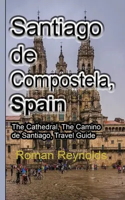 Santiago de Compostela, Spanien: Die Kathedrale, Der Jakobsweg, Reiseführer - Santiago de Compostela, Spain: The Cathedral, The Camino de Santiago, Travel Guide