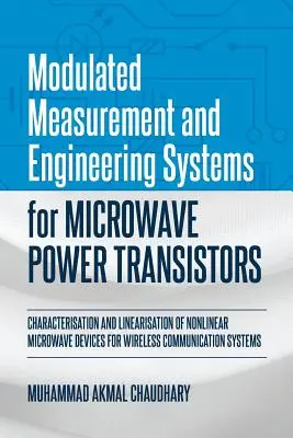 Modulierte Mess- und Engineering-Systeme für Mikrowellen-Leistungstransistoren: Charakterisierung und Linearisierung von nichtlinearen Mikrowellenbauelementen für W - Modulated Measurement and Engineering Systems for Microwave Power Transistors: Characterisation and Linearisation of Nonlinear Microwave Devices for W