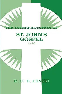 Auslegung des Johannesevangeliums, Kapitel 1-10 - Interpretation of St. John's Gospel, Chapters 1-10