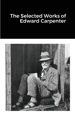 Die ausgewählten Werke von Edward Carpenter - The Selected Works of Edward Carpenter