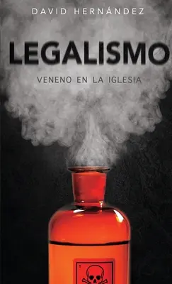 Legalismo: Veneno en la Iglesia