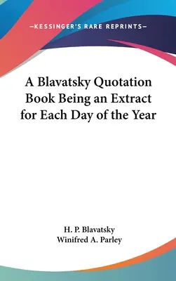 Ein Blavatsky-Zitatenbuch mit einem Auszug für jeden Tag des Jahres - A Blavatsky Quotation Book Being an Extract for Each Day of the Year