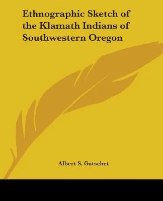 Ethnographische Skizze der Klamath-Indianer im südwestlichen Oregon - Ethnographic Sketch of the Klamath Indians of Southwestern Oregon