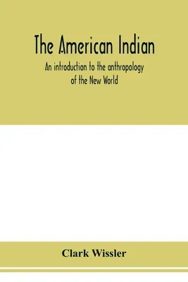 Der amerikanische Indianer; eine Einführung in die Anthropologie der Neuen Welt - The American Indian; an introduction to the anthropology of the New World