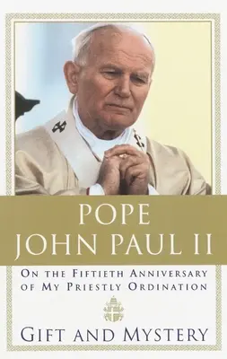 Geschenk und Mysterium: Zum fünfzigsten Jahrestag meiner Priesterweihe - Gift and Mystery: On the fifteth anniversary of my priestly ordination