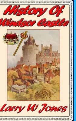 Die Geschichte von Schloss Windsor - History Of Windsor Castle