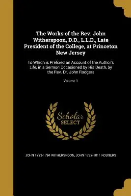 Die Werke von Reverend John Witherspoon, D.D., L.L.D., dem verstorbenen Präsidenten des College in Princeton, New Jersey: Beigefügt ist ein Bericht über die A - The Works of the Rev. John Witherspoon, D.D., L.L.D., Late President of the College, at Princeton New Jersey: To Which is Prefixed an Account of the A