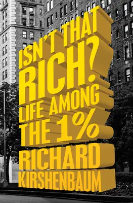 Ist das nicht reich? Das Leben unter den 1-Prozentigen - Isn't That Rich?: Life Among the 1 Percent