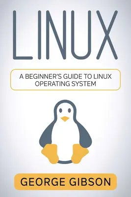 Linux: Ein Leitfaden für Einsteiger in das Betriebssystem Linux - Linux: A Beginner's Guide to Linux Operating System