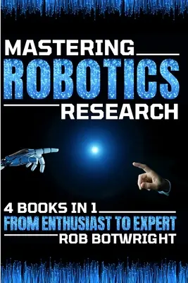 Mastering Robotics Research: Vom Enthusiasten zum Experten - Mastering Robotics Research: From Enthusiast To Expert