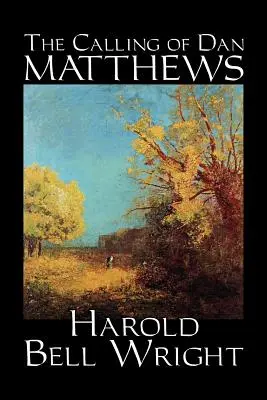 Die Berufung des Dan Matthews von Harold Bell Wright, Belletristik, Klassiker, Literarisch - The Calling of Dan Matthews by Harold Bell Wright, Fiction, Classics, Literary