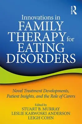 Innovationen in der Familientherapie bei Essstörungen: Neue Entwicklungen in der Behandlung, Einblicke der Patienten und die Rolle der Betreuer - Innovations in Family Therapy for Eating Disorders: Novel Treatment Developments, Patient Insights, and the Role of Carers