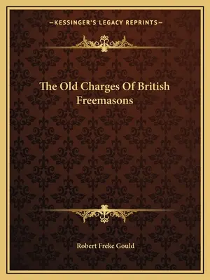 Die alten Anklagen der britischen Freimaurer - The Old Charges Of British Freemasons