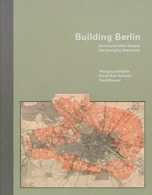 Berlin bauen: Pioniere, die die aufstrebende Metropole entwickelten - Building Berlin: Pioneers Who Developed the Emerging Metropolis