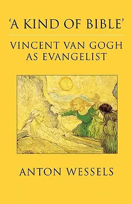 Eine Art von Bibel: Vincent Van Gogh als Evangelist - Kind of Bible: Vincent Van Gogh as Evangelist