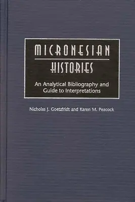 Mikronesische Geschichtsschreibung: Eine analytische Bibliographie und ein Leitfaden für Interpretationen - Micronesian Histories: An Analytical Bibliography and Guide to Interpretations