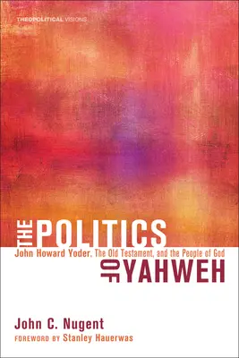 Die Politik von Jahwe: John Howard Yoder, das Alte Testament und das Volk Gottes - The Politics of Yahweh: John Howard Yoder, the Old Testament, and the People of God