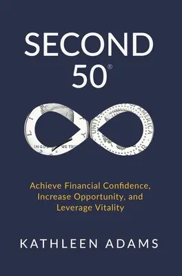 Zweite 50: Finanzielles Selbstvertrauen gewinnen, Chancen nutzen und Lebenskraft einsetzen - Second 50: Achieve Financial Confidence, Increase Opportunity, and Leverage Vitality