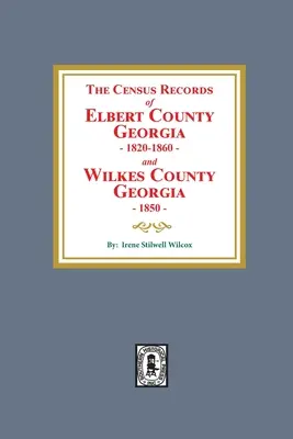 Die Volkszählungsaufzeichnungen von Elbert County, Georgia, 1820-1860 und Wilkes County, Georgia, 1850 - The Census Records of Elbert County, Georgia, 1820-1860 and Wilkes County, Georgia, 1850