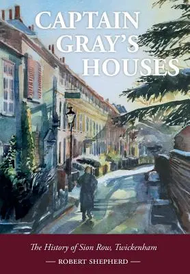 Kapitän Gray's Häuser: Eine Geschichte von Sion Row, Twickenham - Captain Gray's Houses: A History of Sion Row, Twickenham