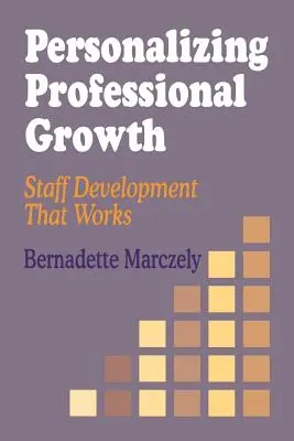 Personalisierung der beruflichen Entwicklung: Personalentwicklung, die funktioniert - Personalizing Professional Growth: Staff Development That Works