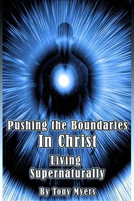 In Christus die Grenzen verschieben: Übernatürlich leben - Pushing the Boundaries In Christ: Living Supernaturally