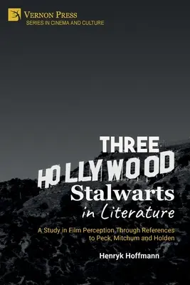 Drei Hollywood-Größen in der Literatur: Eine Studie zur Filmwahrnehmung anhand von Peck, Mitchum und Holden - Three Hollywood Stalwarts in Literature: A Study in Film Perception Through References to Peck, Mitchum and Holden