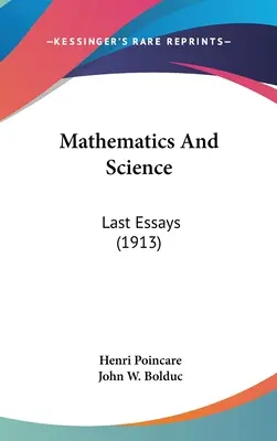 Mathematik und Wissenschaft: Letzte Aufsätze (1913) - Mathematics And Science: Last Essays (1913)