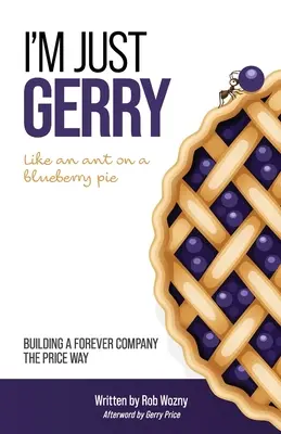 Ich bin nur Gerry: Aufbau eines Unternehmens für die Ewigkeit nach dem Preisprinzip - I'm Just Gerry: Building a Forever Company the Price Way