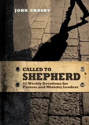 Zum Hirten berufen: 52 wöchentliche Andachten für Pastoren und leitende Angestellte - Called to Shepherd: 52 Weekly Devotions for Pastors and Ministry Leaders