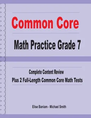 Common Core Math Practice Grade 7: Vollständige Inhaltswiederholung plus 2 ausführliche Common Core Math Tests - Common Core Math Practice Grade 7: Complete Content Review Plus 2 Full-length Common Core Math Tests