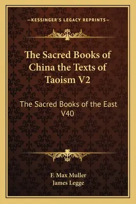 Die heiligen Bücher Chinas die Texte des Taoismus V2: Die heiligen Bücher des Ostens V40 - The Sacred Books of China the Texts of Taoism V2: The Sacred Books of the East V40